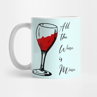 All the wine is mine Mug